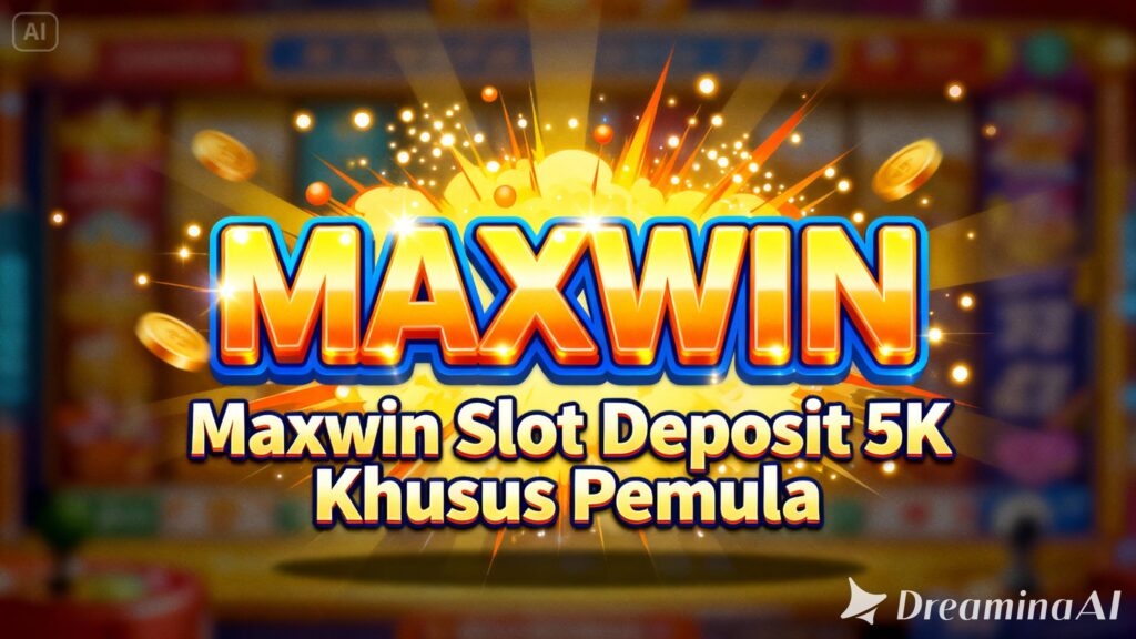 Maxwin Slot Deposit 5K Khusus Pemula