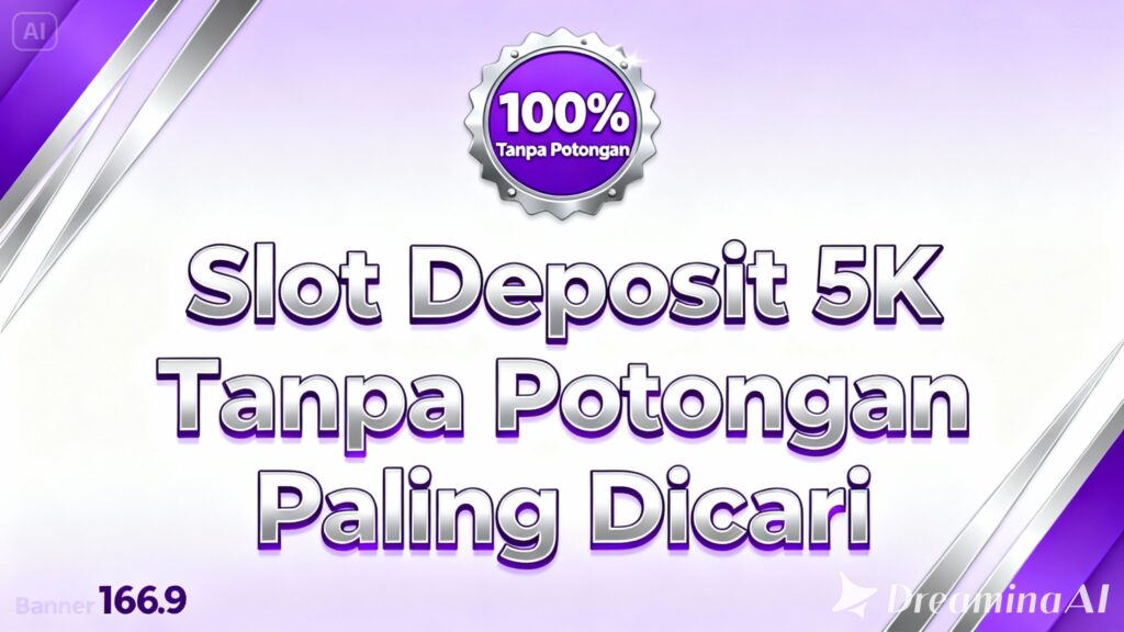Slot Deposit 5K Tanpa Potongan Paling Dicari